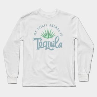 My spirit animal is Tequila Long Sleeve T-Shirt